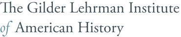 The Gilder Lehrman Institute of American History